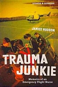 Trauma Junkie: Memoirs of an Emergency Flight Nurse (Paperback, 2, Updated, Expand)