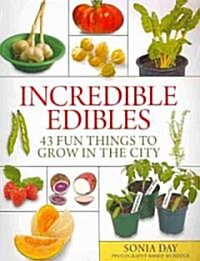 Incredible Edibles: 43 Fun Things to Grow in the City (Paperback)