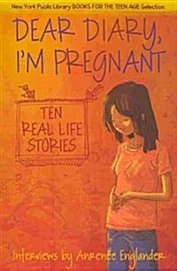 Dear Diary, Im Pregnant: Teenagers Talk about Their Pregnancy (Paperback, Revised)