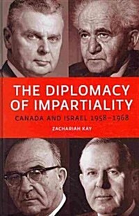 The Diplomacy of Impartiality: Canada and Israel, 1958-1968 (Hardcover)
