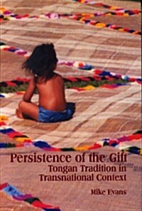 Persistence of the Gift: Tongan Tradition in Transnational Context (Paperback)