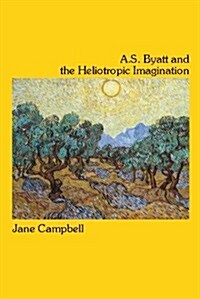 A.S. Byatt and the Heliotropic Imagination (Paperback)