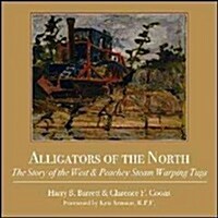 Alligators of the North: The Story of the West & Peachey Steam Warping Tugs (Paperback)