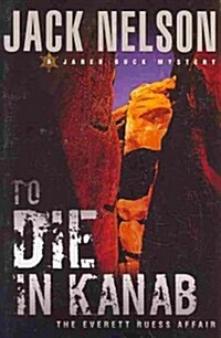 To Die in Kanab: The Everett Ruess Affair (Paperback)