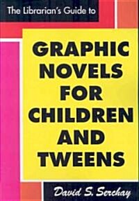 Librarians Guide to Graphic Novels for Children and Tweens (Paperback, New)