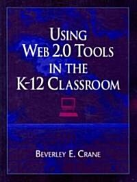 Using Web 2.0 Tools in the K-12 Classroom (Paperback)