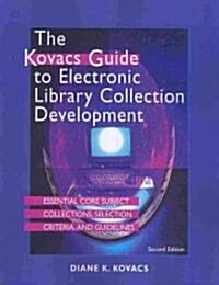 The Kovacs Guide to Electronic Library Collection Development: Essential Core Subject Collections, Selection Criteria, and Guidelines (Paperback, 2)
