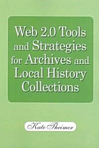 Web 2.0 Tools and Strategies For Archives and Local History Collections (Paperback)