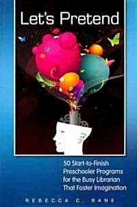 Lets Pretend: 50 Start-To-Finish Preschooler Programs for the Busy Librarian That Foster Imagination (Paperback)