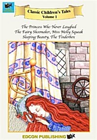 Classic Childrens Tales Volume 1: The Princess Who Never Laughed, the Fair Shoemaker, Miss Molly Squeak, Sleeping Beauty, the Tinderbox               (Paperback)