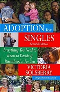 Adoption for Singles Second Edition: Everything You Need to Know to Decide If Parenthood Is for You (Paperback)