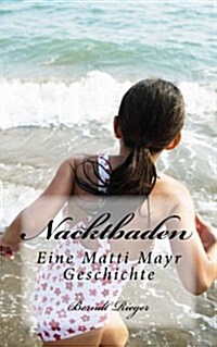 Nacktbaden. Eine Matti Mayr Geschichte (Paperback)