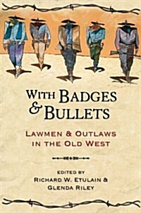 With Badges and Bullets: Lawmen and Outlaws in the Old West (Paperback)