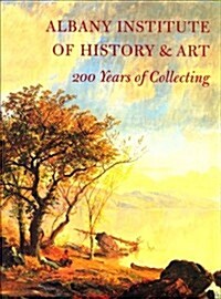 Albany Institute of History & Art: 200 Years of Collecting (Paperback)