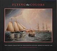 Flying the Colors: The Unseen Treasures of Nineteenth-Century American Marine Art (Hardcover)
