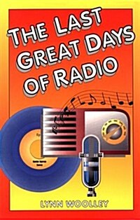 The Last Great Days of Radio (Paperback)