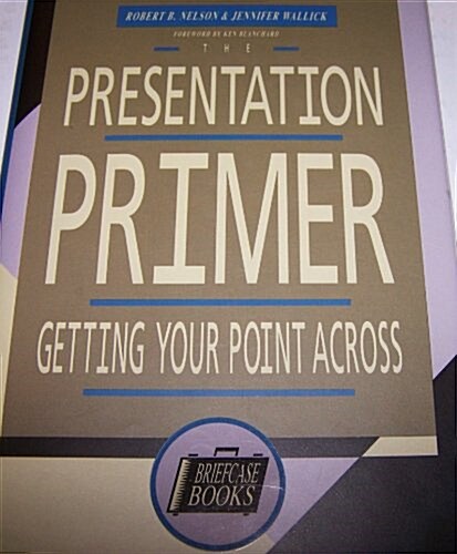 The Presentation Primer: Getting Your Point Across (Hardcover)