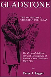 Gladstone: The Making of a Christian Politician (Paperback)