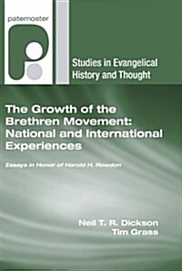 The Growth of the Brethren Movement: National and International Experiences: Essays in Honor of Harold H. Rowdon                                       (Paperback)