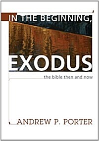 In the Beginning, Exodus: The Bible Then and Now (Paperback)