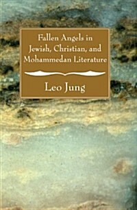 Fallen Angels in Jewish, Christian and Mohammedan Literature (Paperback)