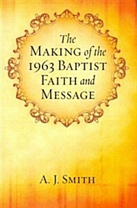 The Making of the 1963 Baptist Faith and Message (Paperback)