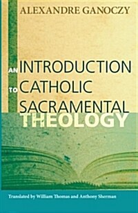 An Introduction to Catholic Sacramental Theology (Paperback)