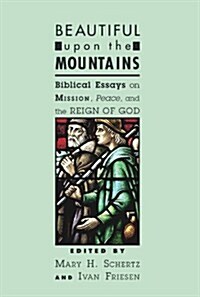 Beautiful Upon the Mountains: Biblical Essays on Mission, Peace, and the Reign of God (Paperback)