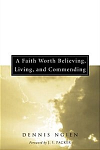 A Faith Worth Believing, Living, and Commending (Paperback)