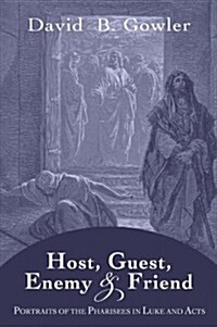 Host, Guest, Enemy and Friend: Portraits of the Pharisees in Luke and Acts (Paperback)