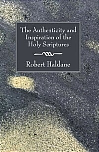 The Authenticity and Inspiration of the Holy Scriptures (Paperback)