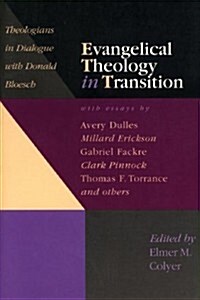 Evangelical Theology in Transition: Theologians in Dialogue with Donald Bloesch (Paperback)