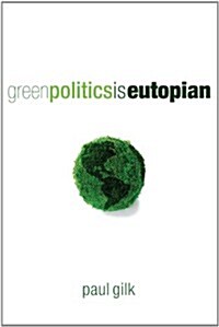 Green Politics Is Eutopian (Paperback)