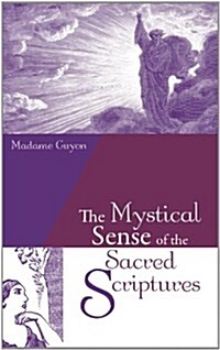 The Mystical Sense of the Sacred Scriptures: With Explanations and Reflections Regarding the Interior Life (Paperback)