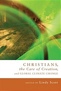 Christians, the Care of Creation, and Global Climate Change (Paperback)