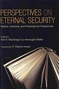 Perspectives on Eternal Security: Biblical, Historical, and Philosophical Perspectives (Paperback)