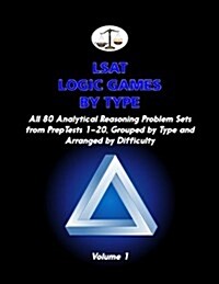 LSAT Logic Games by Type, Volume 1: All 80 Analytical Reasoning Problem Sets from Preptests 1-20, Grouped by Type and Arranged by Difficulty (Cambridg (Paperback)