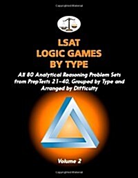 LSAT Logic Games by Type, Volume 2: All 80 Analytical Reasoning Problem Sets from Preptests 21-40, Grouped by Type and Arranged by Difficulty (Cambrid (Paperback)