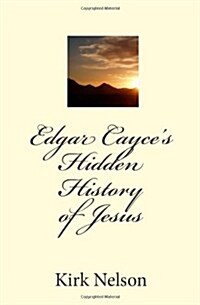 Edgar Cayces Hidden History of Jesus (Paperback)