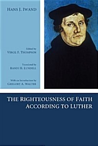 The Righteousness of Faith According to Luther (Paperback)