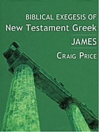 Biblical Exegesis of New Testament Greek: James (Paperback, Bilingual)