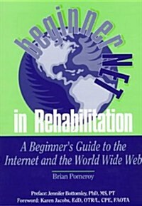 Beginnernet in Rehabilitation: A Beginners Guide to the Internet and World Wide Web (Paperback)