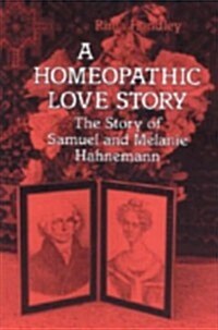 A Homeopathic Love Story: The Story of Samuel and Melanie Hahnemann (Paperback)