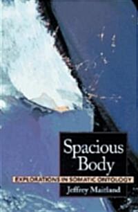 Spacious Body: Explorations in Somatic Ontology (Paperback)