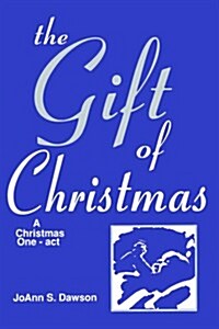 The Gift of Christmas: A Christmas One-Act (Paperback)
