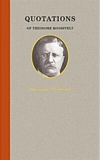 Quotations Of Theodore Roosevelt (Hardcover)