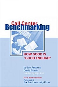 Call Center Benchmarketing: How Good Is Good Enough (Paperback, 3)