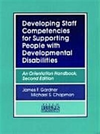 Developing Staff Competencies for Supporting People with Developmental Disabilities: An Orientation Handbook, Second Edition (Paperback, 2)