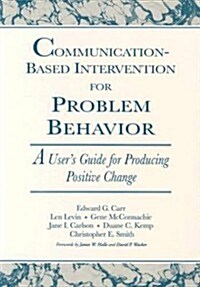 Communication-Based Intervention for Problem Behavior: A Users Guide for Producing Positive Change (Paperback, To Do to Ensure)