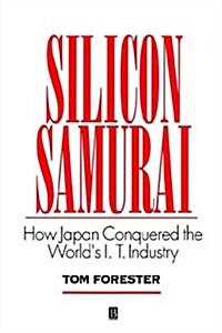 Silicon Samurai : How Japan Conquered the Worlds IT Industry (Hardcover)